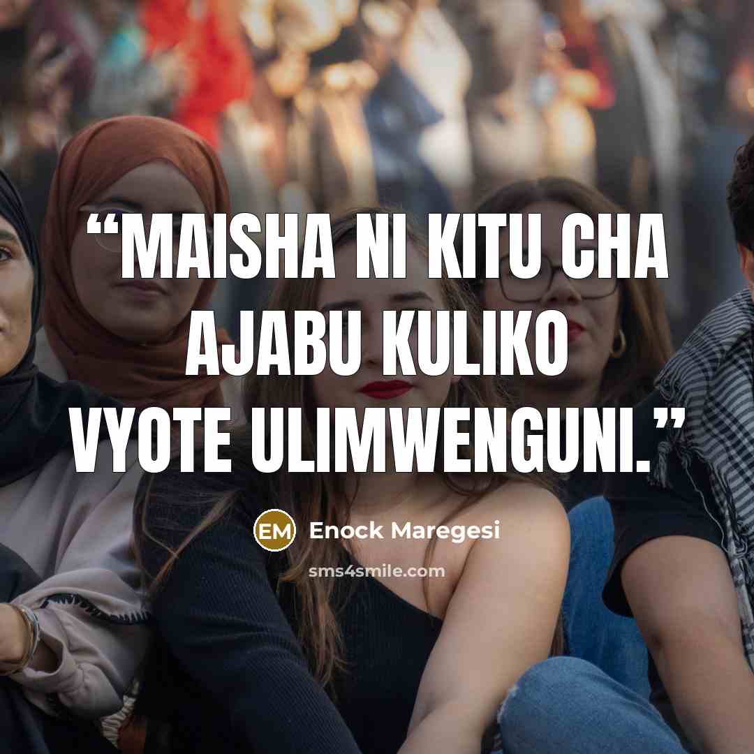 “Maisha ni kitu cha ajabu kuliko vyote ulimwenguni.” quote by Enock Maregesi