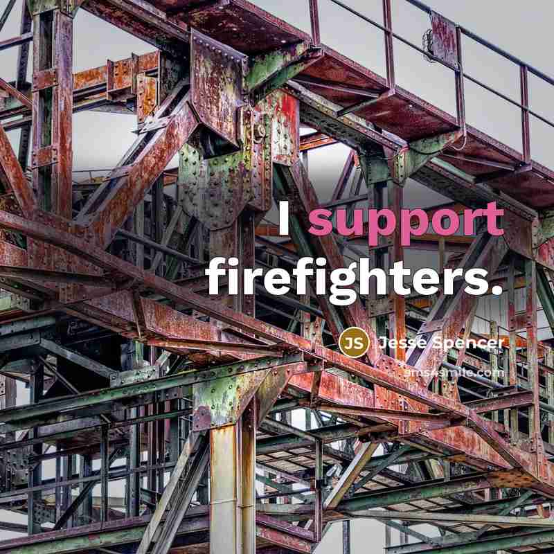 “I support firefighters.” quote by Jesse Spencer