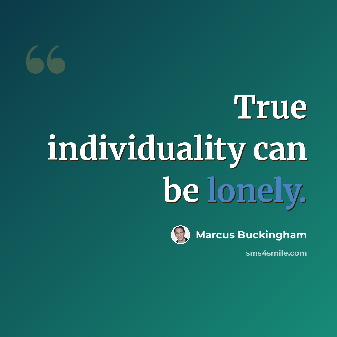 “True individuality can be lonely.” quote by Marcus Buckingham