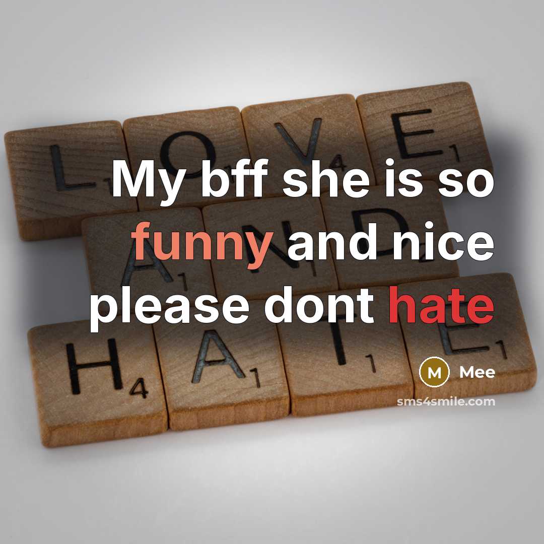 “My bff she is so funny and nice please dont hate” quote by Mee