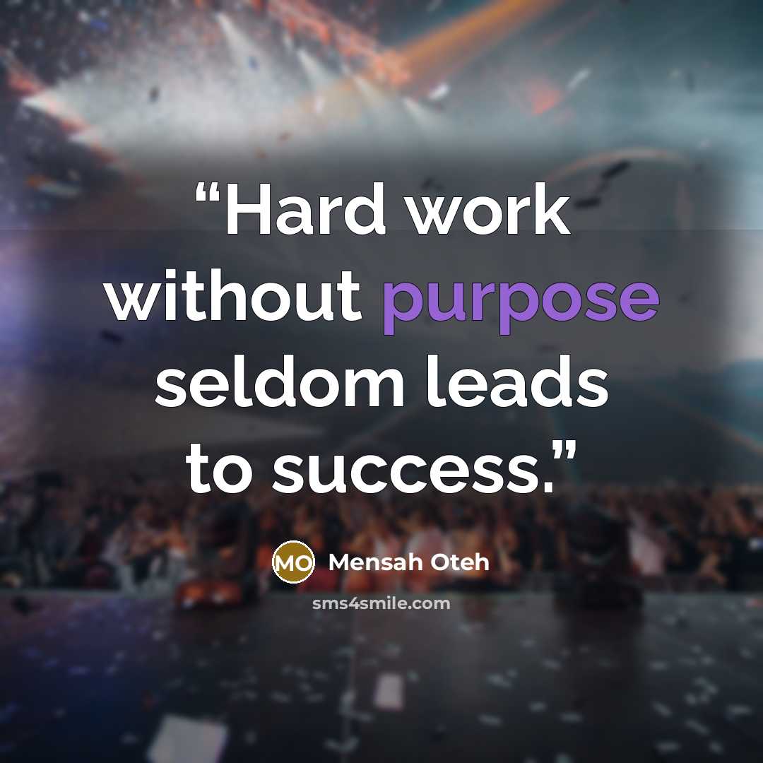 “Hard work without purpose seldom leads to success.” quote by Mensah Oteh