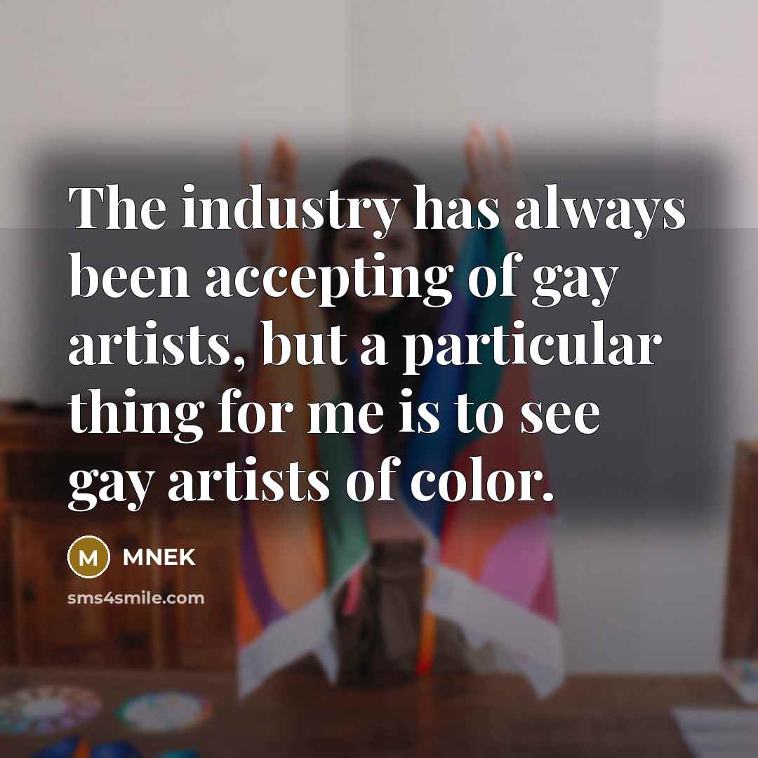 “The industry has always been accepting of gay artists, but a particular thing for me is to see gay artists of color.” quote by MNEK