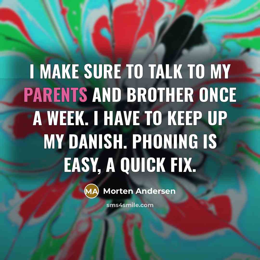 “I make sure to talk to my parents and brother once a week. I have to keep up my Danish. Phoning is easy, a quick fix.” quote by Morten Andersen