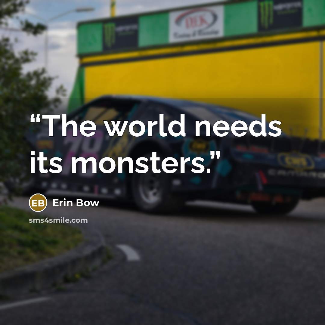 “The world needs its monsters.” quote by Erin Bow