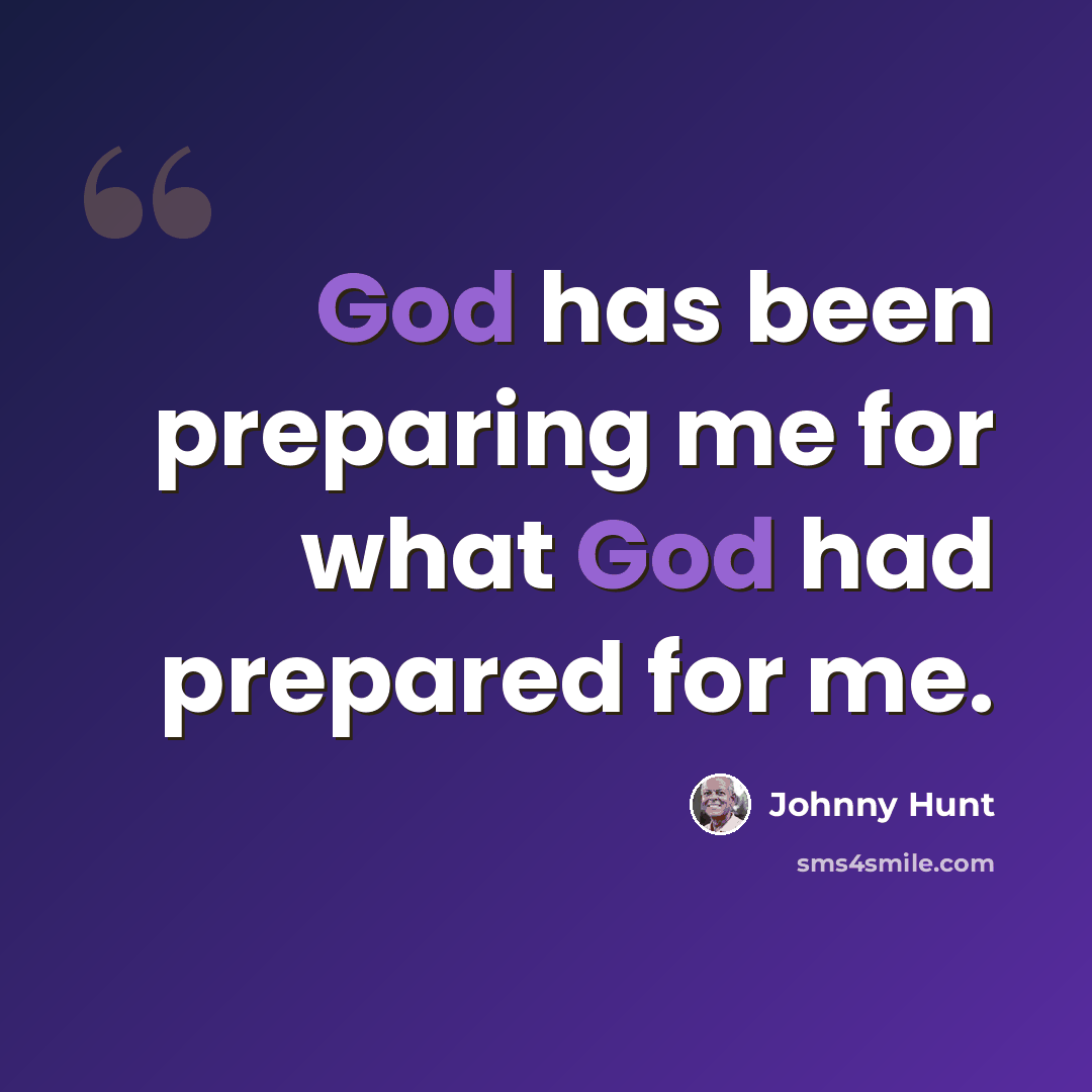 “God has been preparing me for what God had prepared for me.” quote by Johnny Hunt