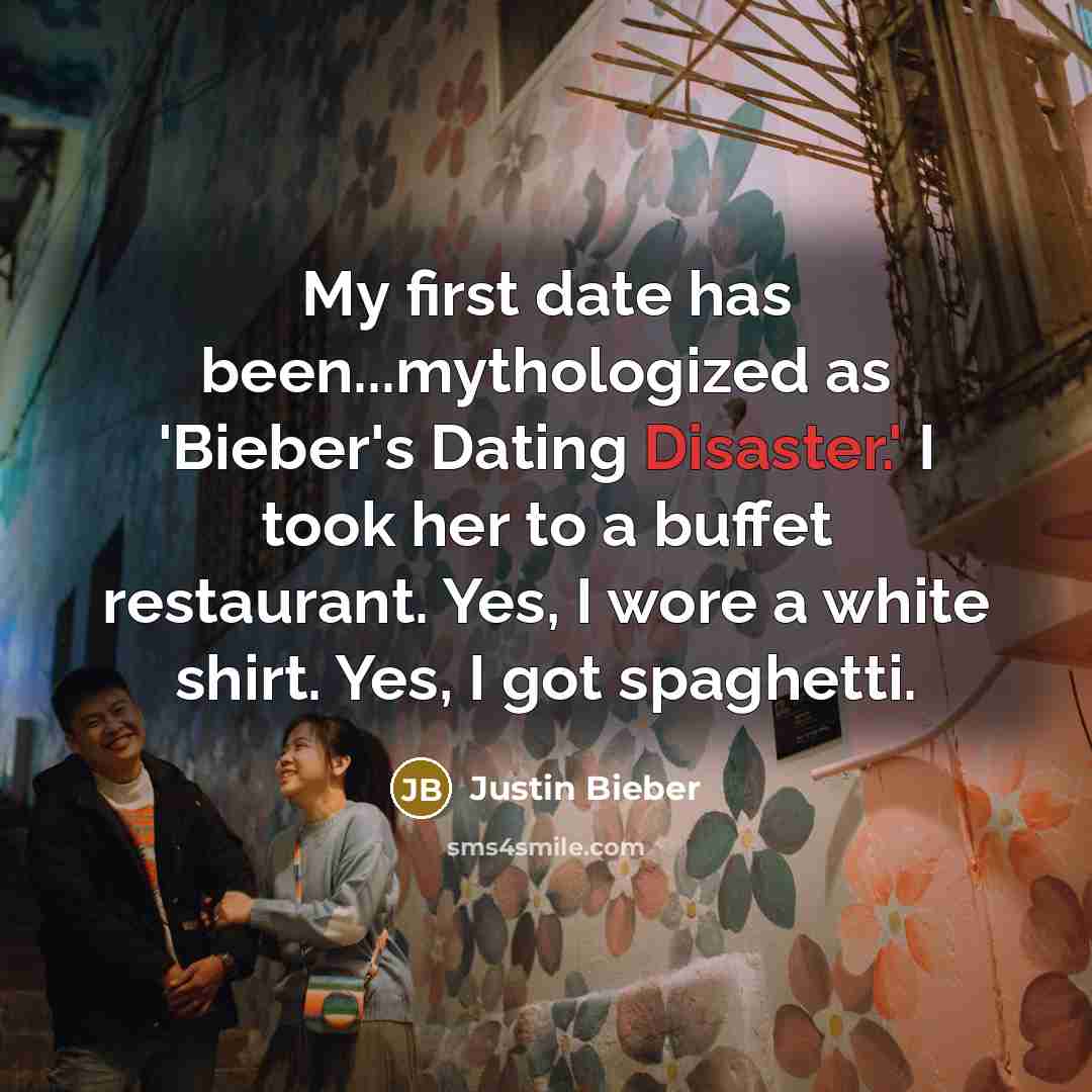 “My first date has been...mythologized as 'Bieber's Dating Disaster.' I took her to a buffet restaurant. Yes, I wore a white shirt. Yes, I got spaghetti.” quote by Justin Bieber