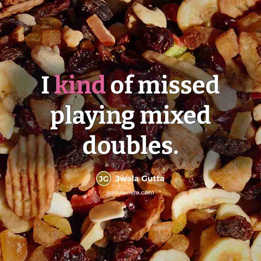 “I kind of missed playing mixed doubles.” quote by Jwala Gutta