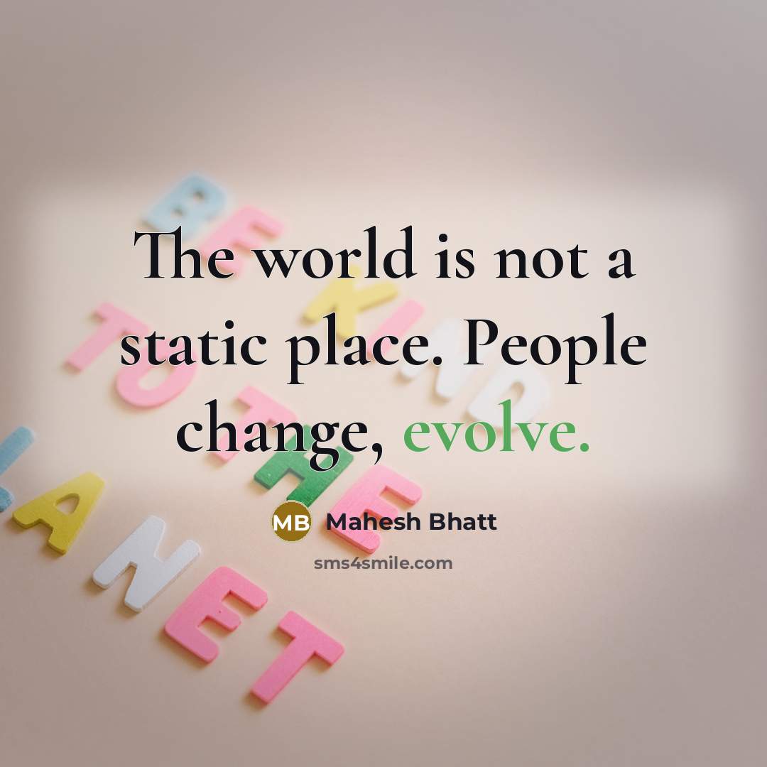 “The world is not a static place. People change, evolve.” quote by Mahesh Bhatt