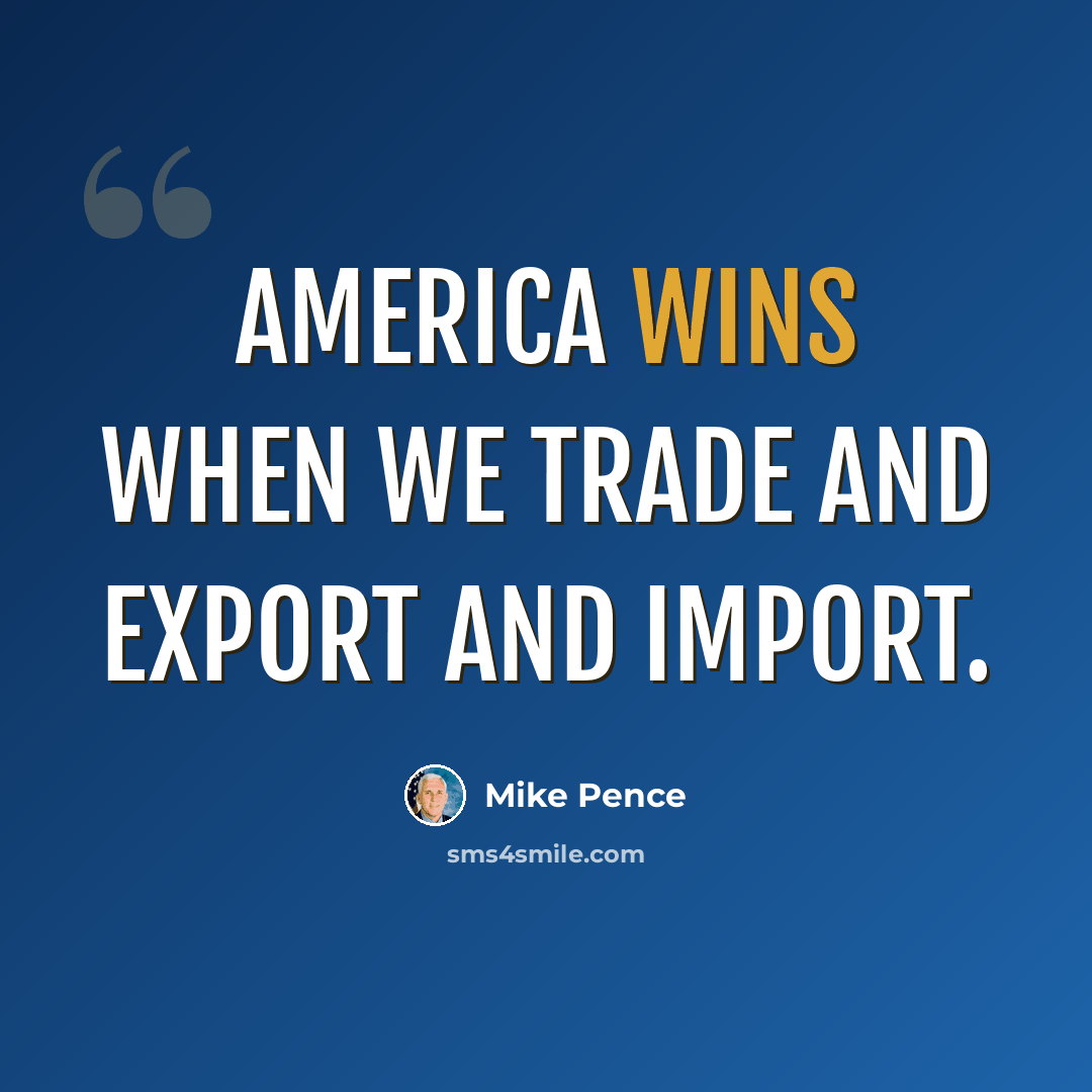 “America wins when we trade and export and import.” quote by Mike Pence