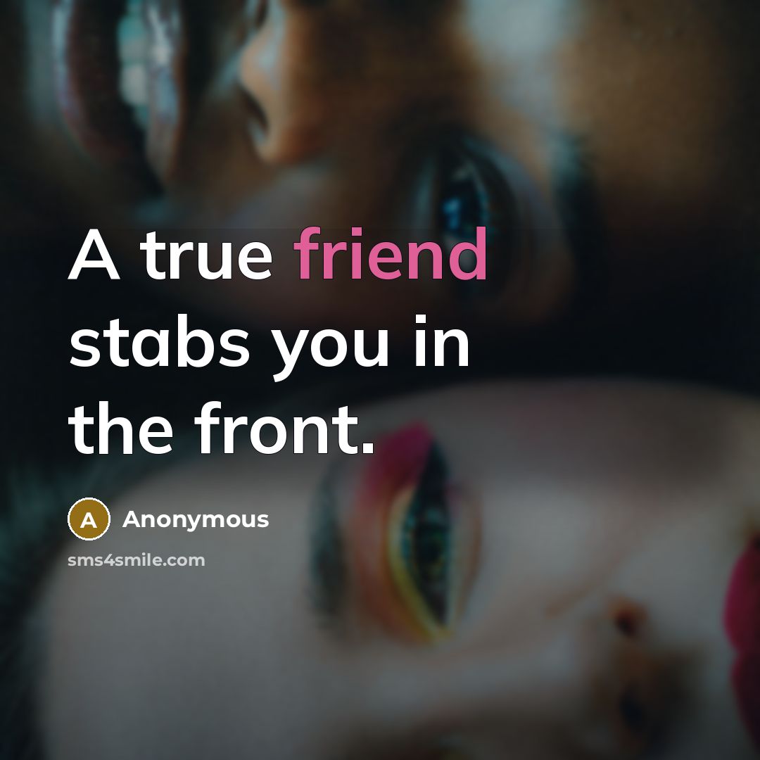 “A true friend stabs you in the front.” quote by Anonymous
