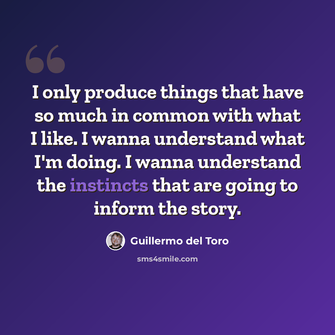 “I only produce things that have so much in common with what I like. I wanna understand what I'm doing. I wanna understand the instincts that are going to inform the story.” quote by Guillermo del Toro