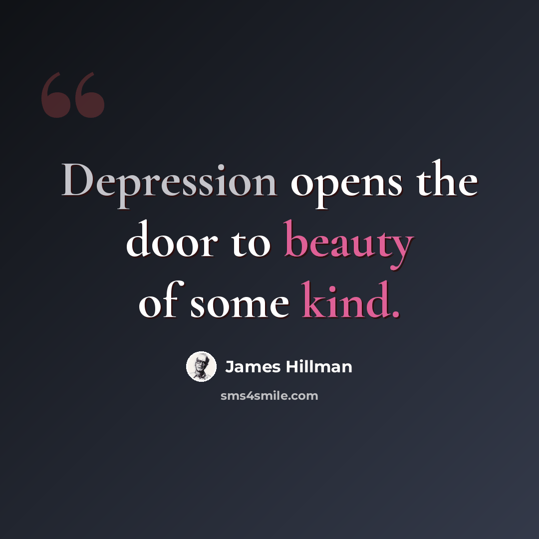 “Depression opens the door to beauty of some kind.” quote by James Hillman