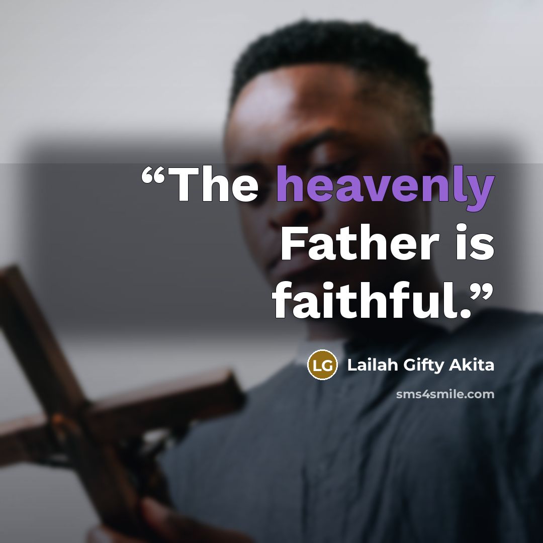“The heavenly Father is faithful.” quote by Lailah Gifty Akita