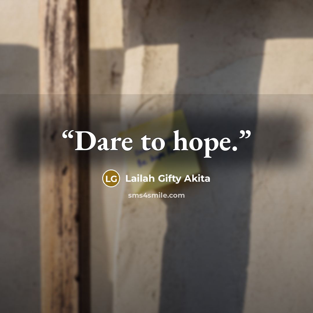 “Dare to hope.” quote by Lailah Gifty Akita