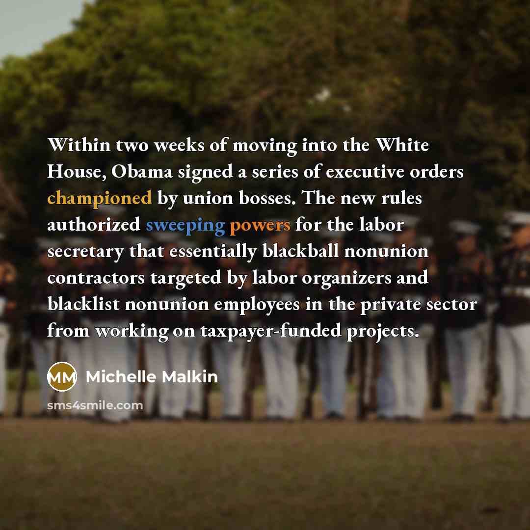 “Within two weeks of moving into the White House, Obama signed a series of executive orders championed by union bosses. The new rules authorized sweeping powers for the labor secretary that essentially blackball nonunion contractors targeted by labor organizers and blacklist nonunion employees in…” quote by Michelle Malkin