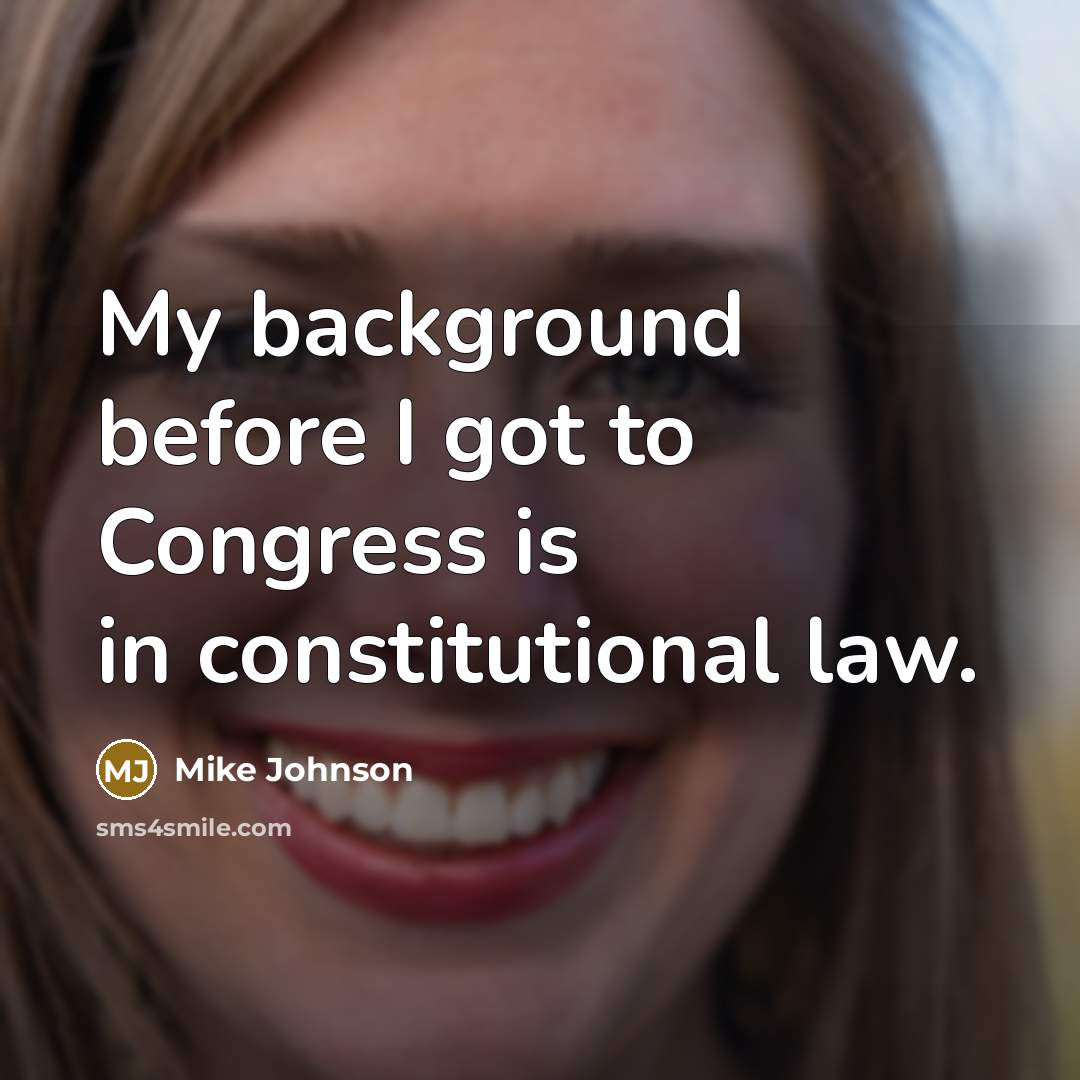 “My background before I got to Congress is in constitutional law.” quote by Mike Johnson