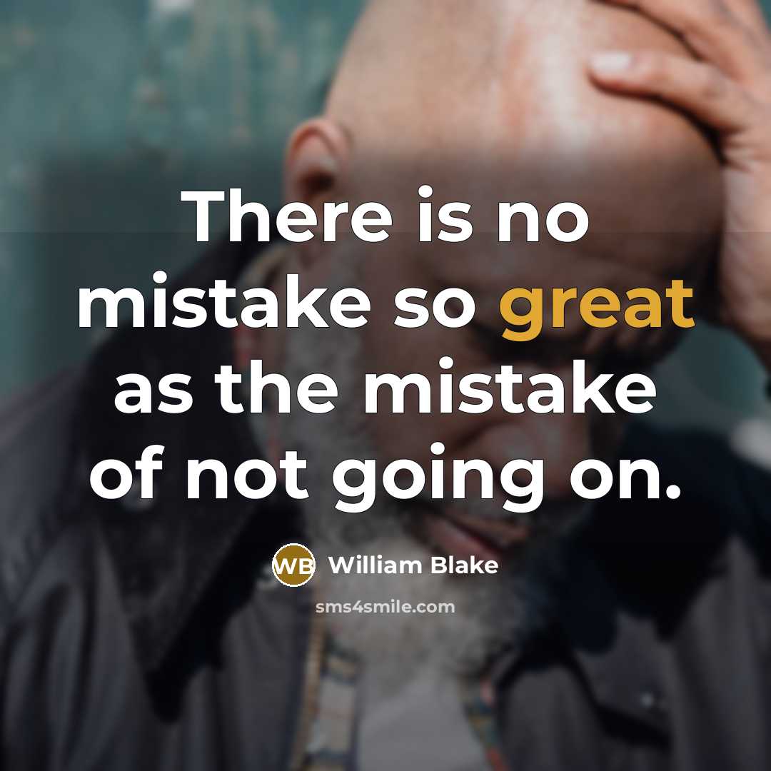 “There is no mistake so great as the mistake of not going on.” quote by William Blake