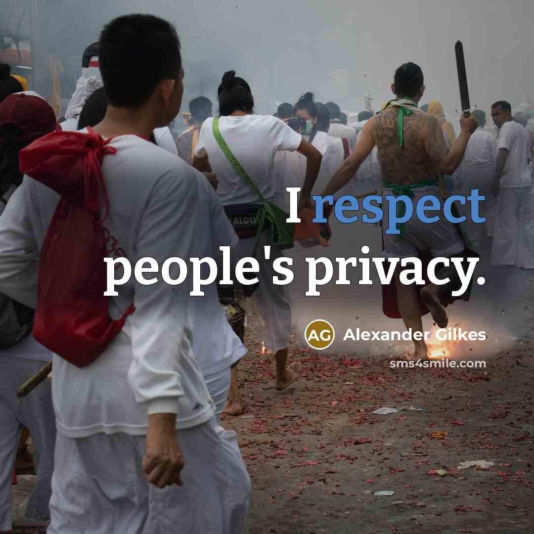 “I respect people's privacy.” quote by Alexander Gilkes