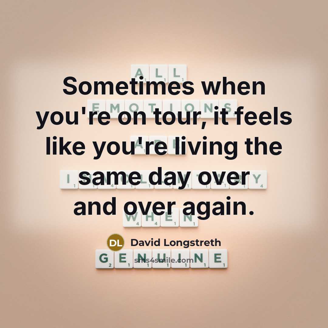 “Sometimes when you're on tour, it feels like you're living the same day over and over again.” quote by David Longstreth
