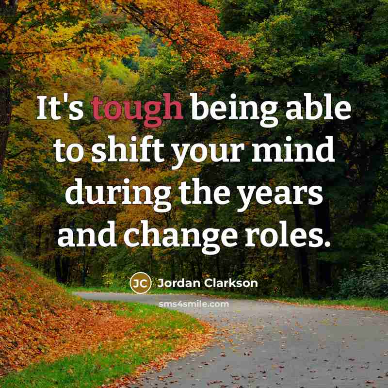 “It's tough being able to shift your mind during the years and change roles.” quote by Jordan Clarkson