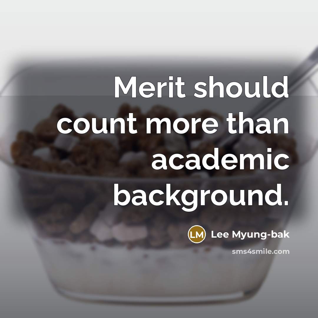 “Merit should count more than academic background.” quote by Lee Myung-bak
