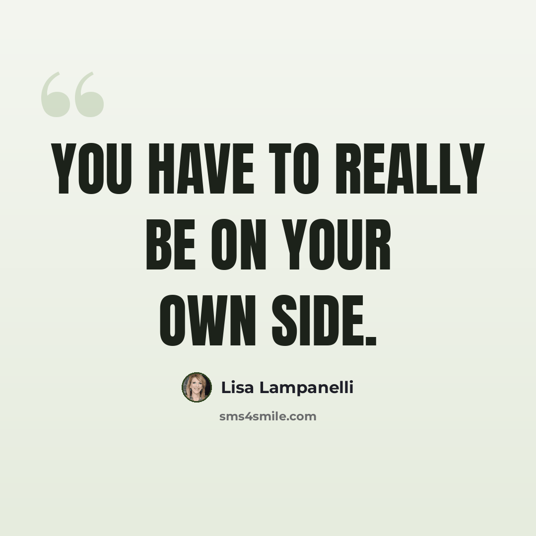 “You have to really be on your own side.” quote by Lisa Lampanelli