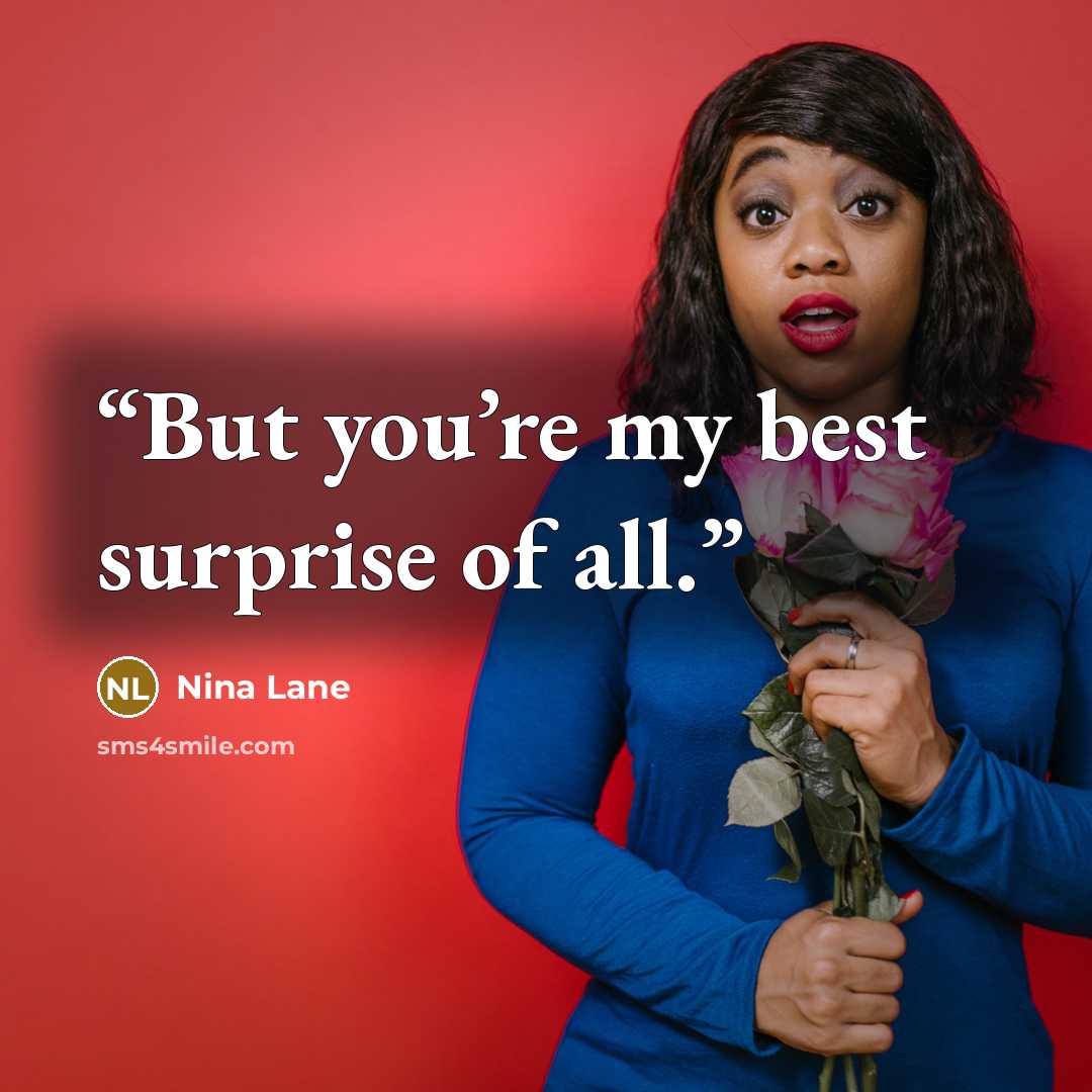 “But you’re my best surprise of all.” quote by Nina Lane