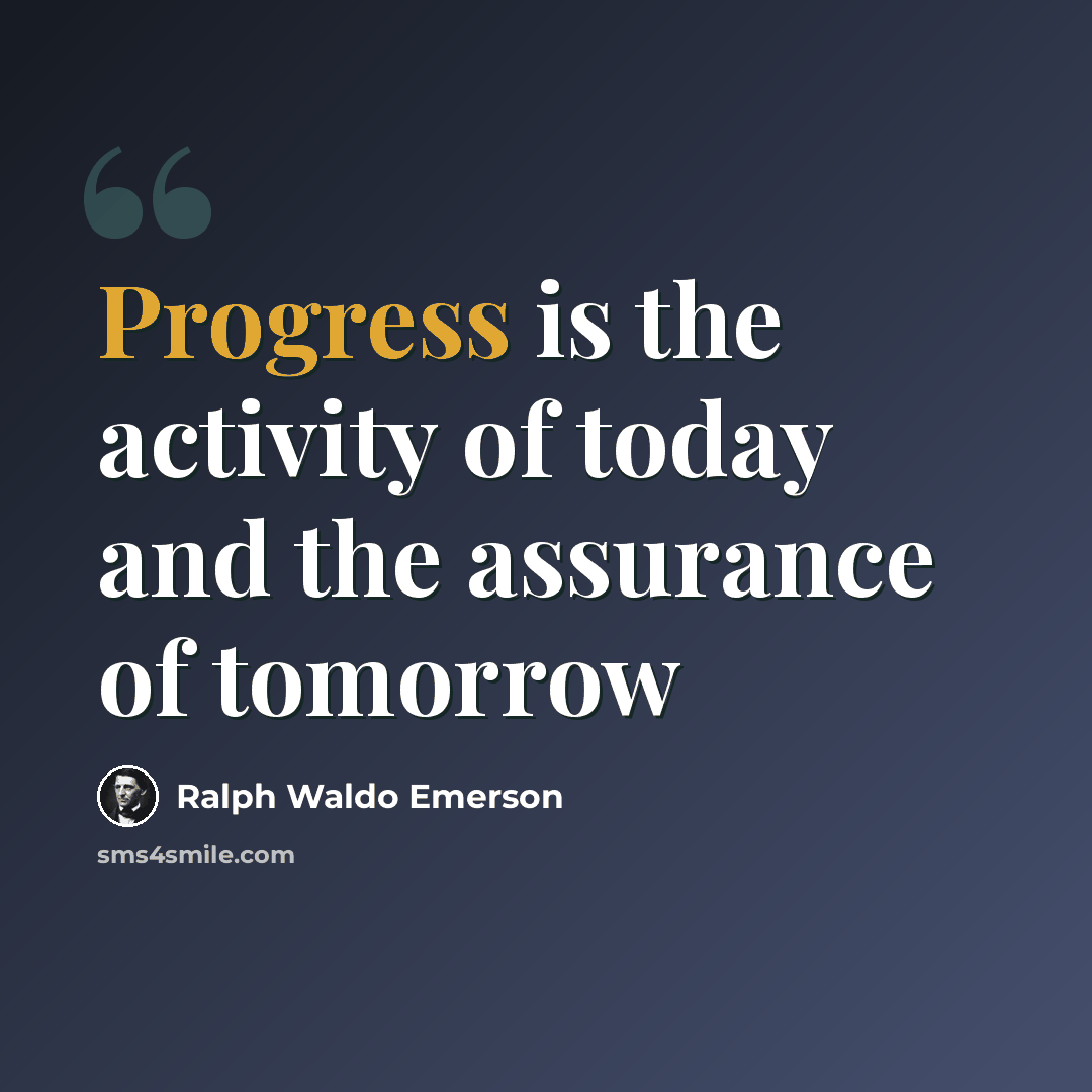 “Progress is the activity of today and the assurance of tomorrow” quote by Ralph Waldo Emerson