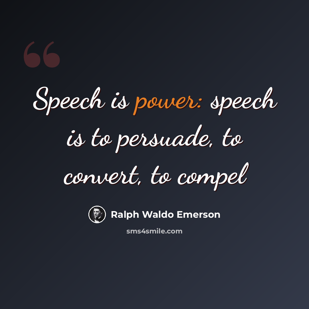 “Speech is power: speech is to persuade, to convert, to compel” quote by Ralph Waldo Emerson