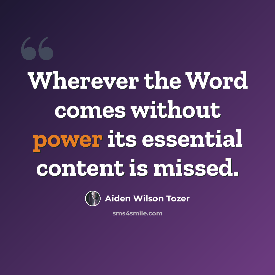 “Wherever the Word comes without power its essential content is missed.” quote by Aiden Wilson Tozer