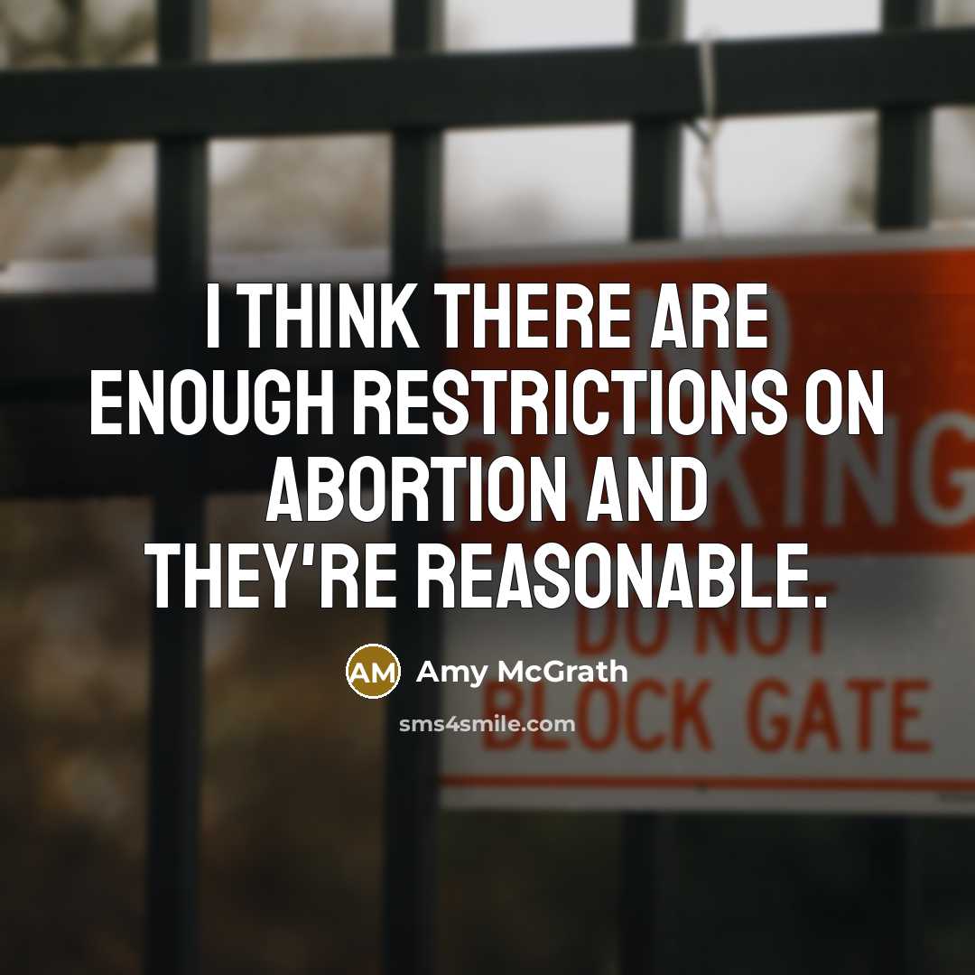 “I think there are enough restrictions on abortion and they're reasonable.” quote by Amy McGrath