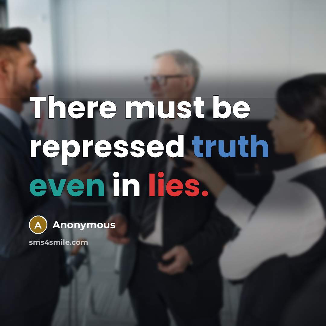 “There must be repressed truth even in lies.” quote by Anonymous