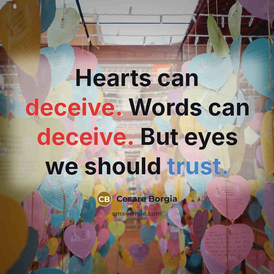 “Hearts can deceive. Words can deceive. But eyes we should trust.” quote by Cesare Borgia