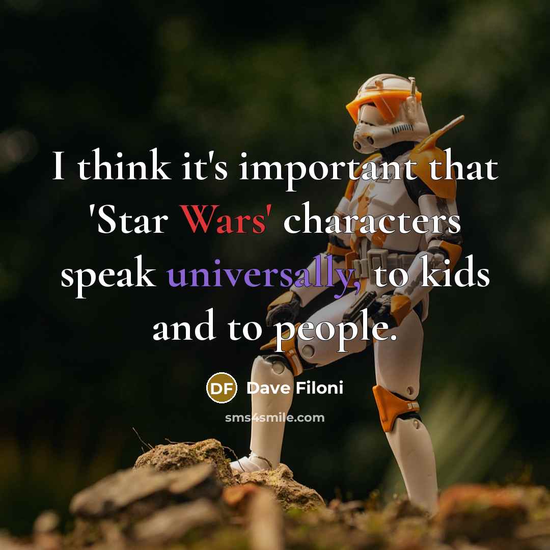 “I think it's important that 'Star Wars' characters speak universally, to kids and to people.” quote by Dave Filoni
