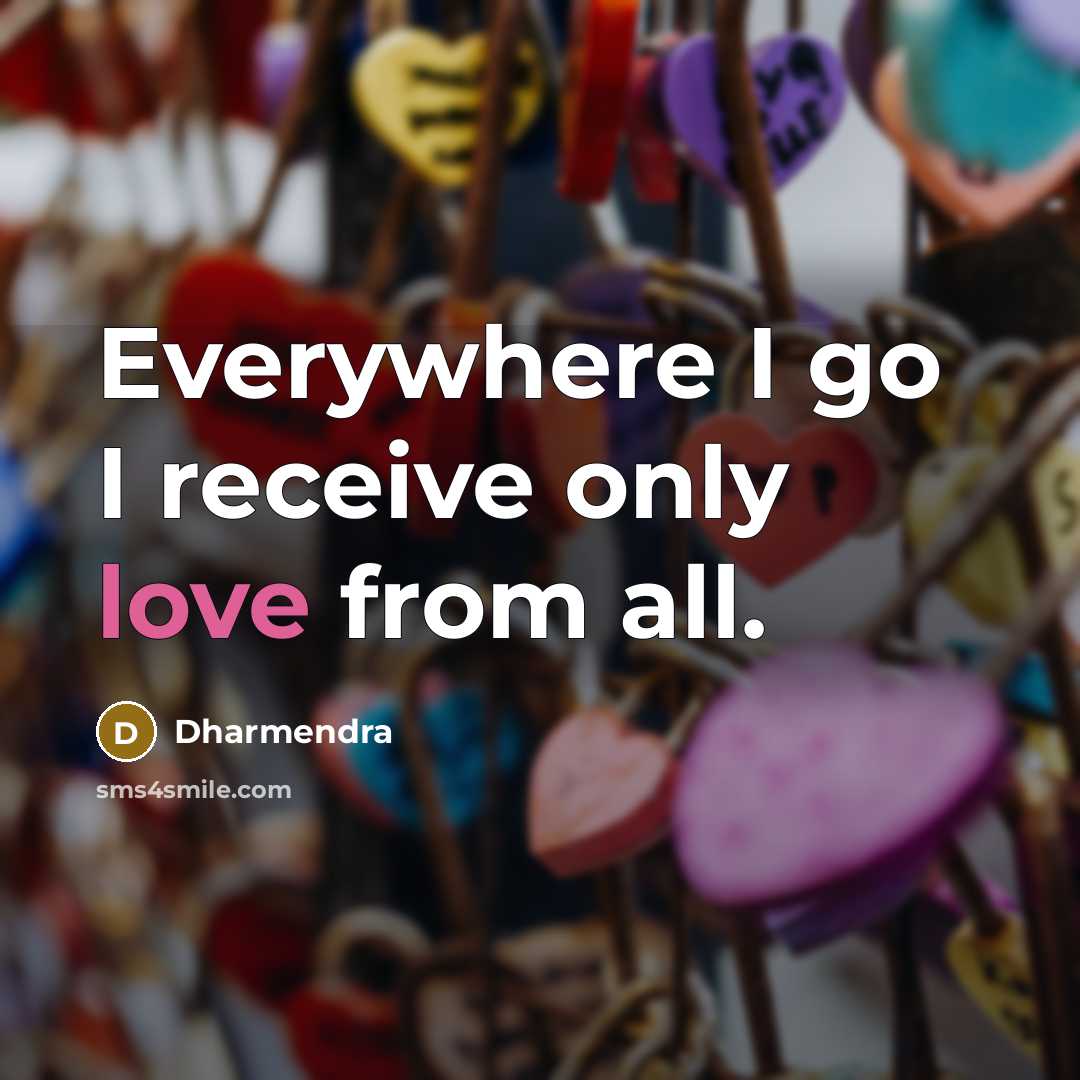 “Everywhere I go I receive only love from all.” quote by Dharmendra