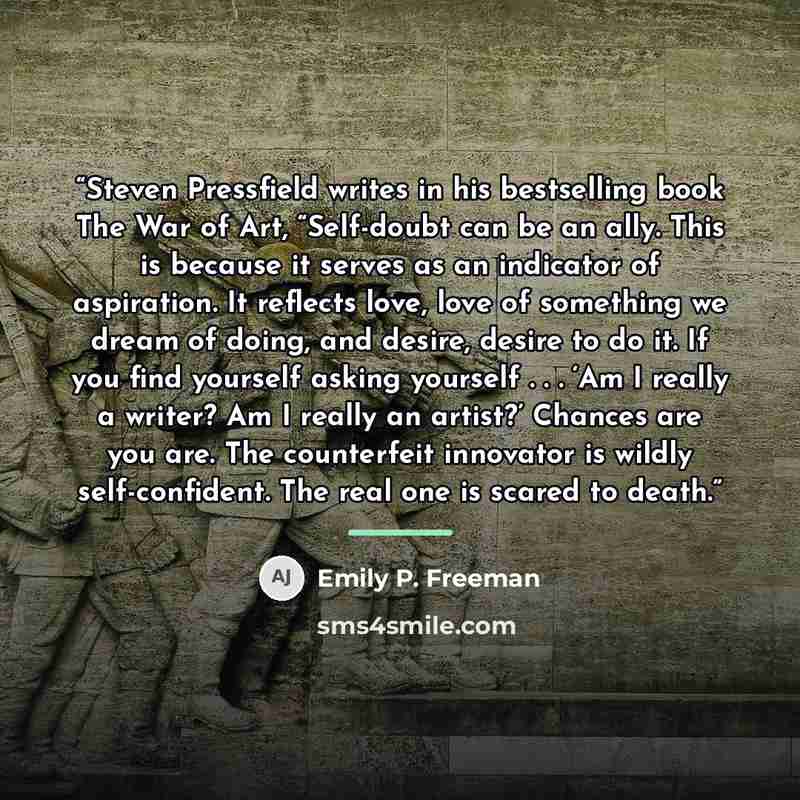 “Steven Pressfield writes in his bestselling book The War of Art, “Self-doubt can be an ally. This is because it serves as an indicator of aspiration. It reflects love, love of something we dream of doing, and desire, desire to do it. If you find yourself asking yourself . . . ‘Am I really a…” quote by Emily P. Freeman