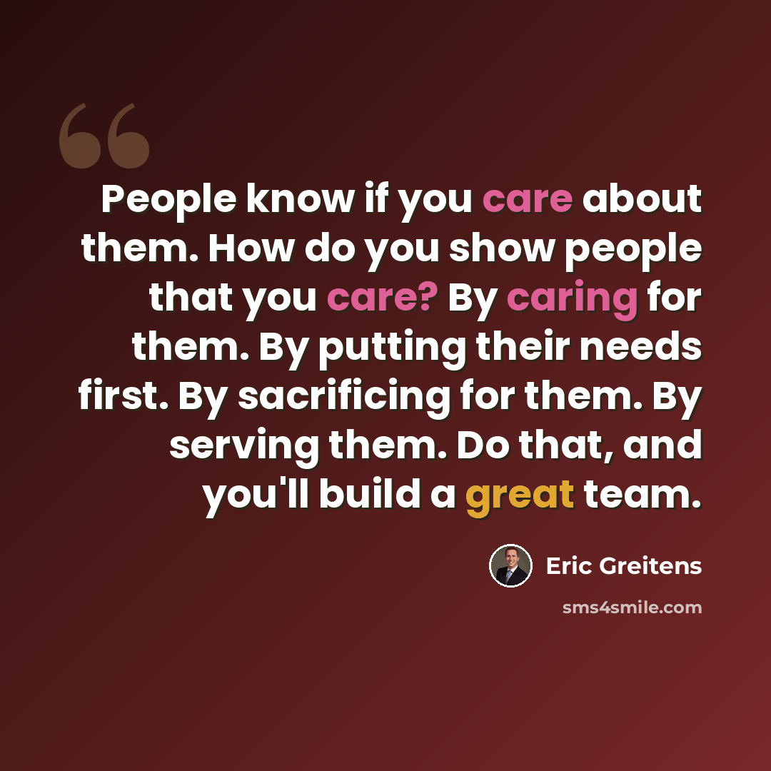 “People know if you care about them. How do you show people that you care? By caring for them. By putting their needs first. By sacrificing for them. By serving them. Do that, and you'll build a great team.” quote by Eric Greitens