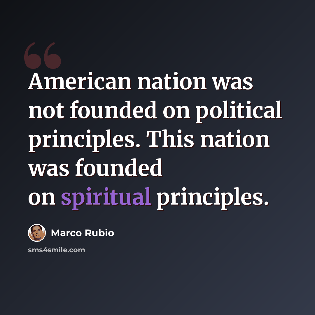 “American nation was not founded on political principles. This nation was founded on spiritual principles.” quote by Marco Rubio
