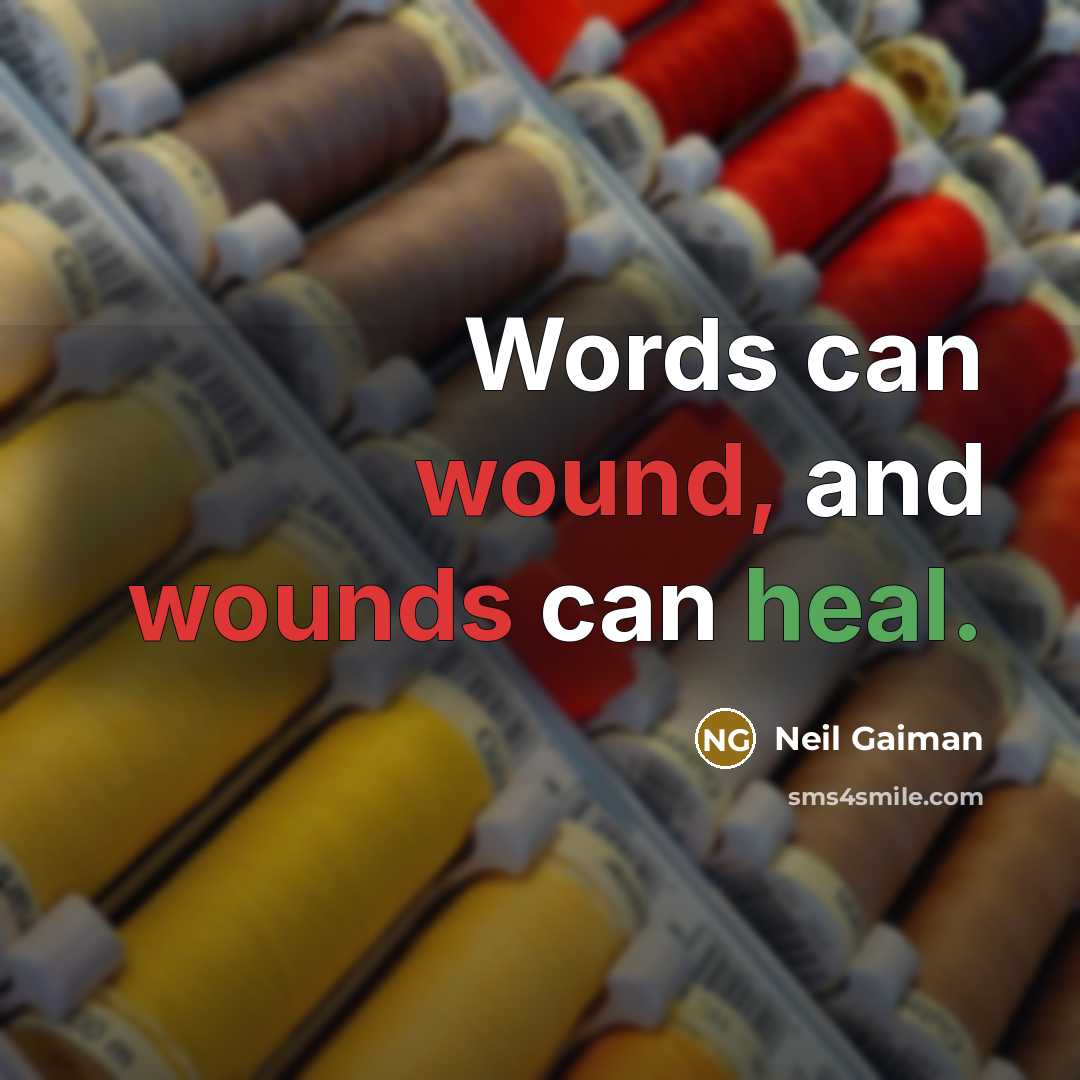 “Words can wound, and wounds can heal.” quote by Neil Gaiman