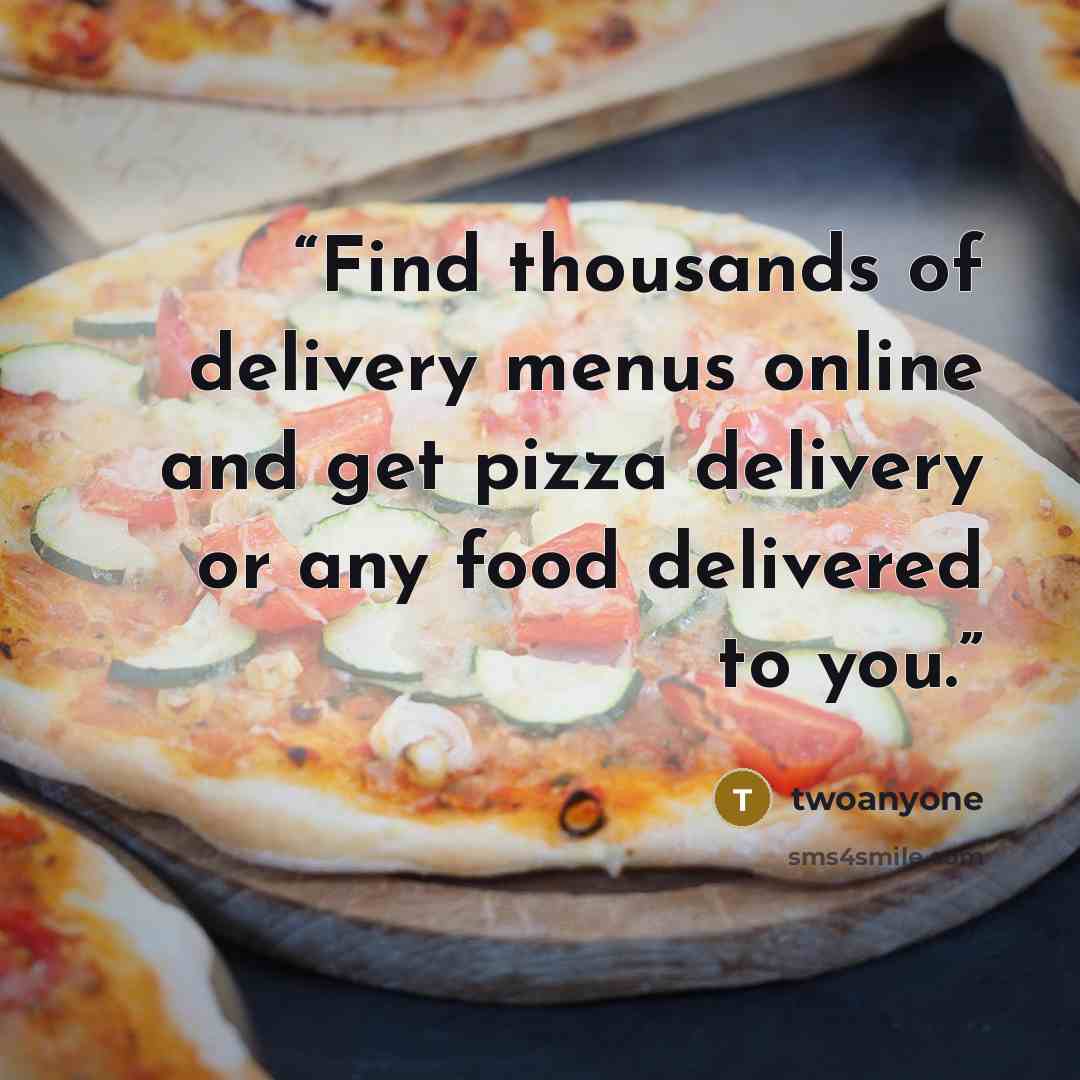 “Find thousands of delivery menus online and get pizza delivery or any food delivered to you.” quote by twoanyone