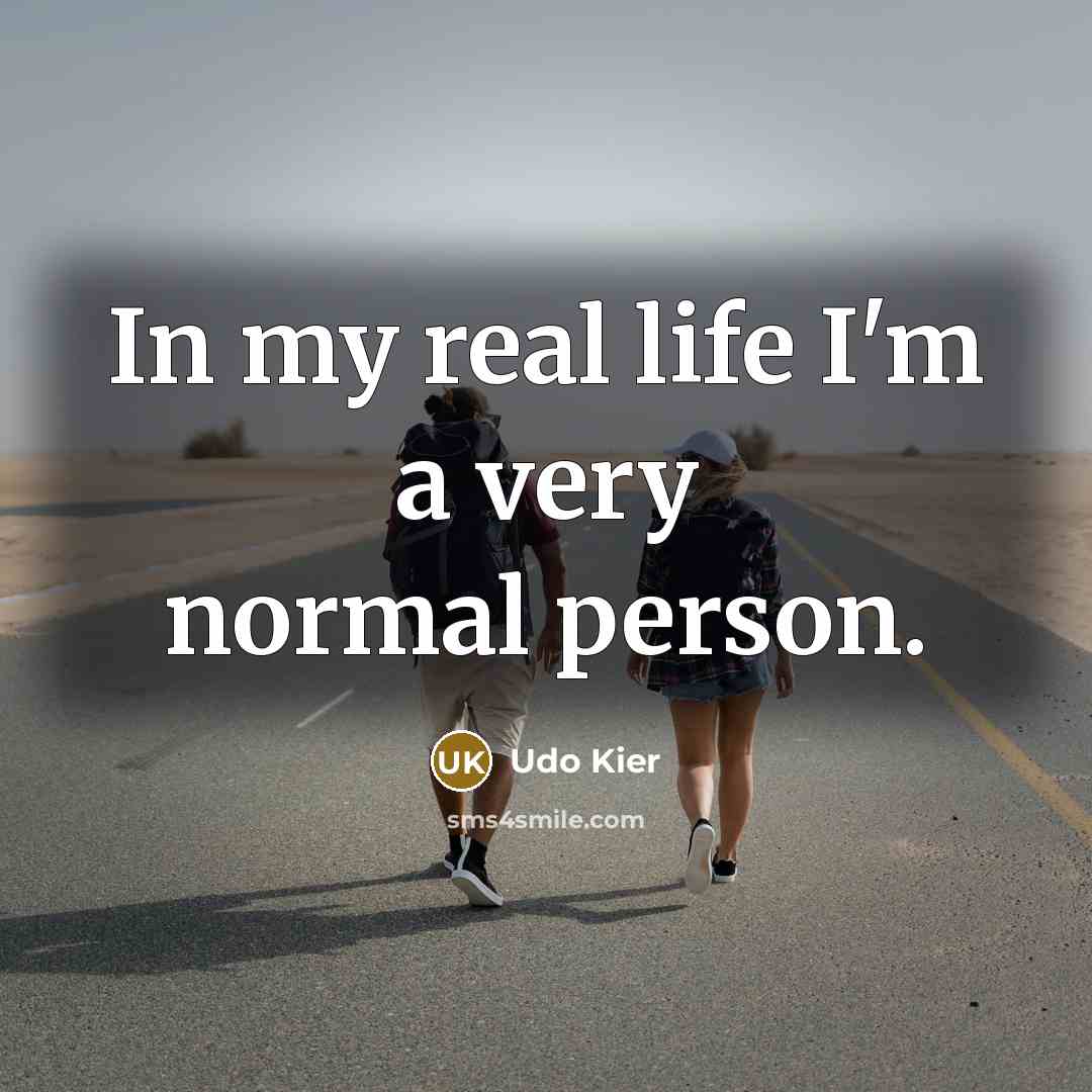 “In my real life I'm a very normal person.” quote by Udo Kier