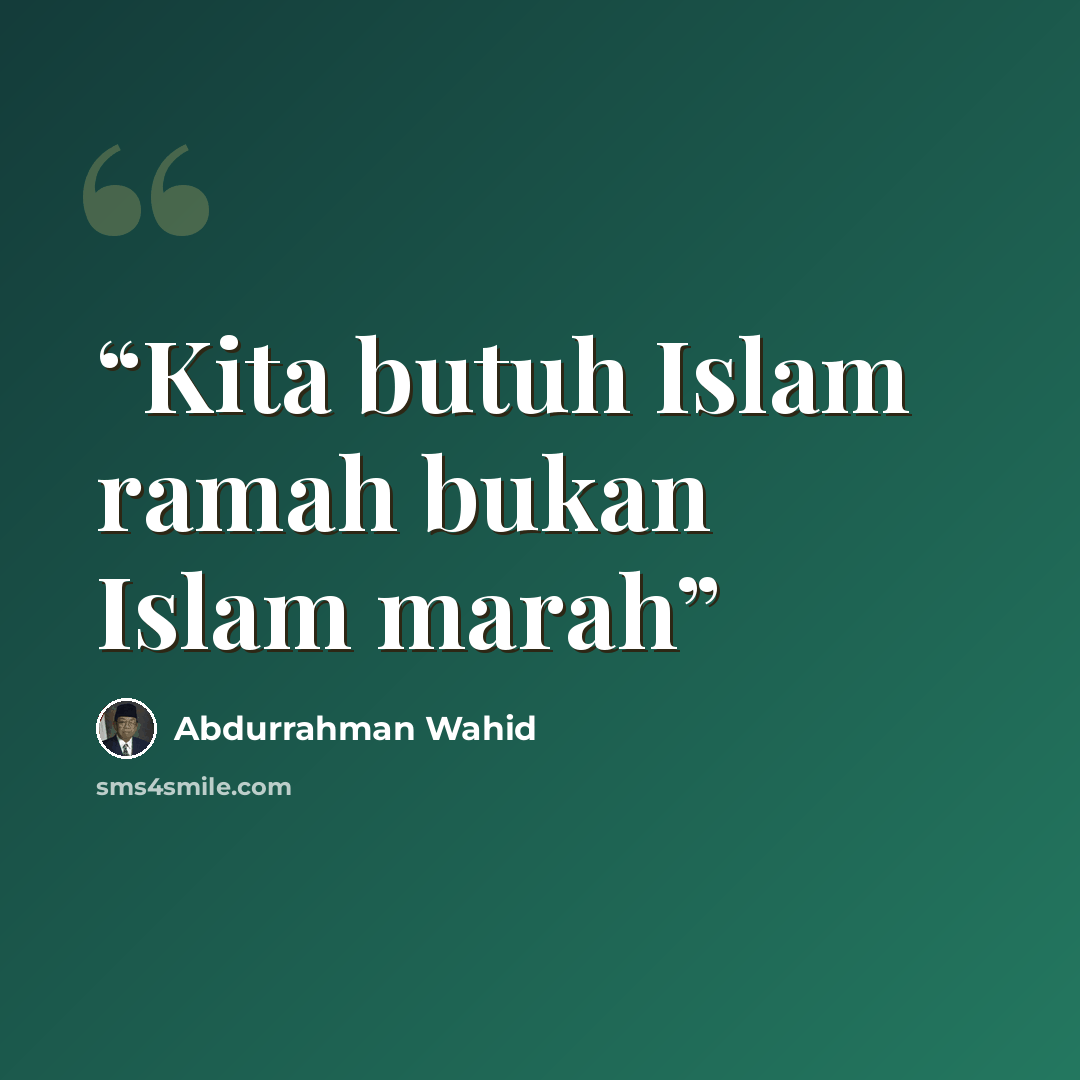 “Kita butuh Islam ramah bukan Islam marah” quote by Abdurrahman Wahid