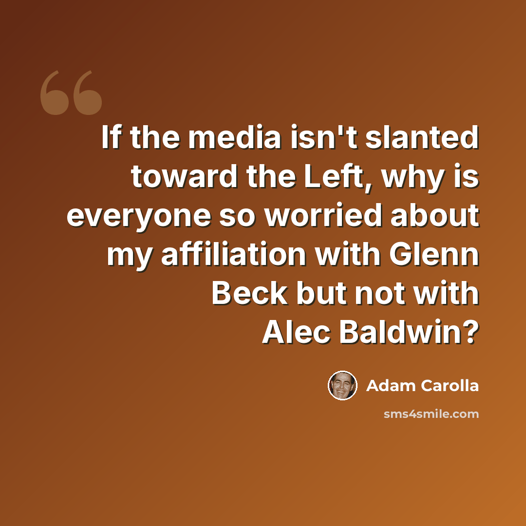 “If the media isn't slanted toward the Left, why is everyone so worried about my affiliation with Glenn Beck but not with Alec Baldwin?” quote by Adam Carolla