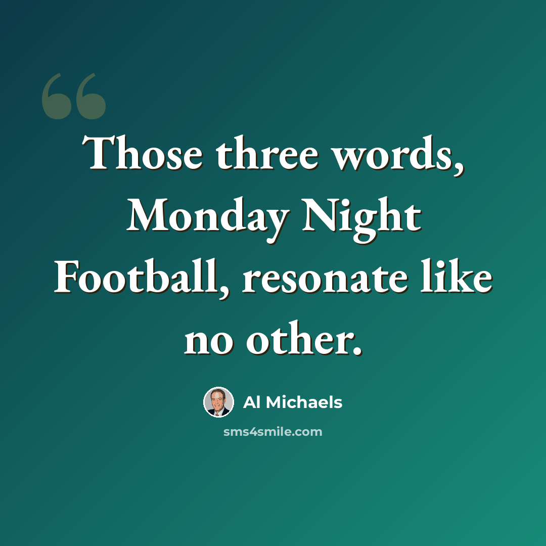“Those three words, Monday Night Football, resonate like no other.” quote by Al Michaels