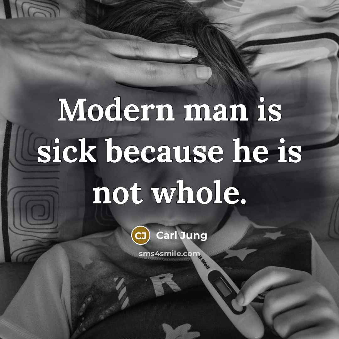 “Modern man is sick because he is not whole.” quote by Carl Jung