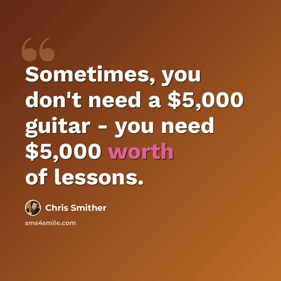 “Sometimes, you don't need a $5,000 guitar - you need $5,000 worth of lessons.” quote by Chris Smither