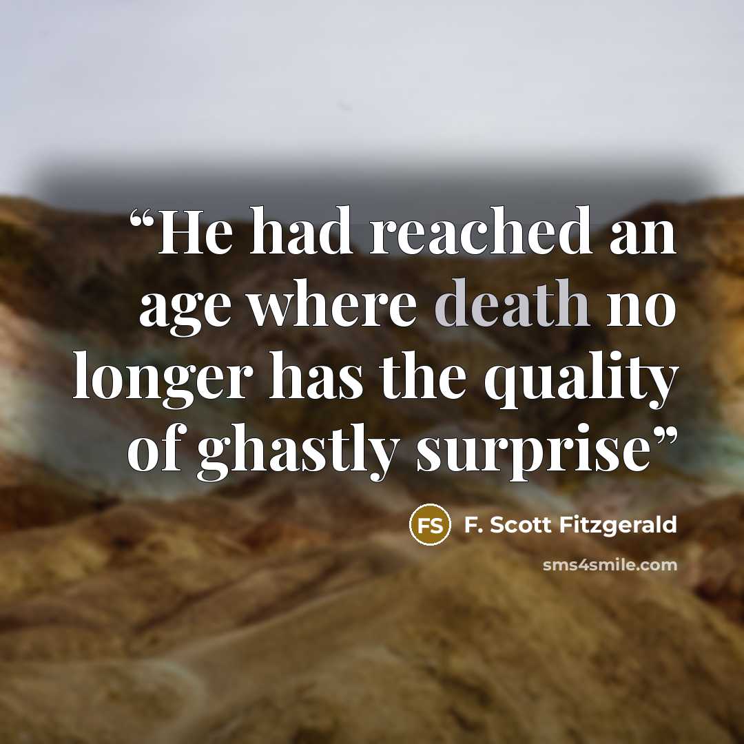 “He had reached an age where death no longer has the quality of ghastly surprise” quote by F. Scott Fitzgerald