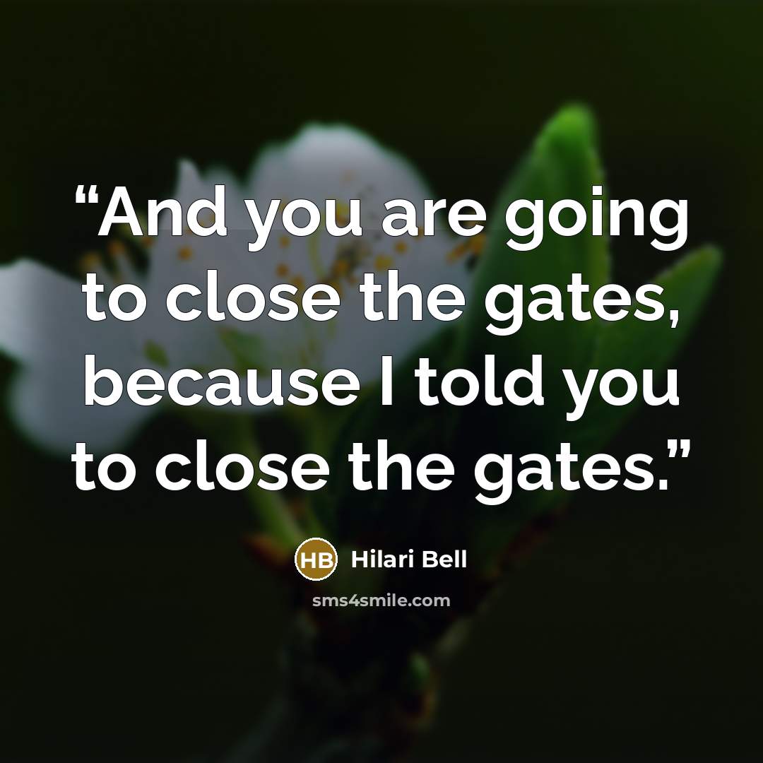 “And you are going to close the gates, because I told you to close the gates.” quote by Hilari Bell
