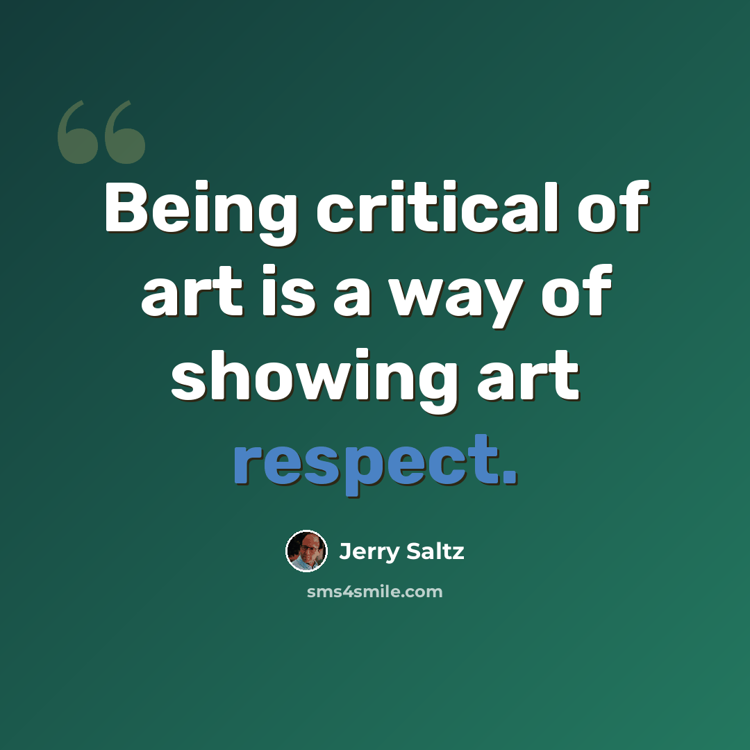 “Being critical of art is a way of showing art respect.” quote by Jerry Saltz