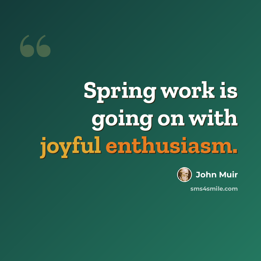 “Spring work is going on with joyful enthusiasm.” quote by John Muir